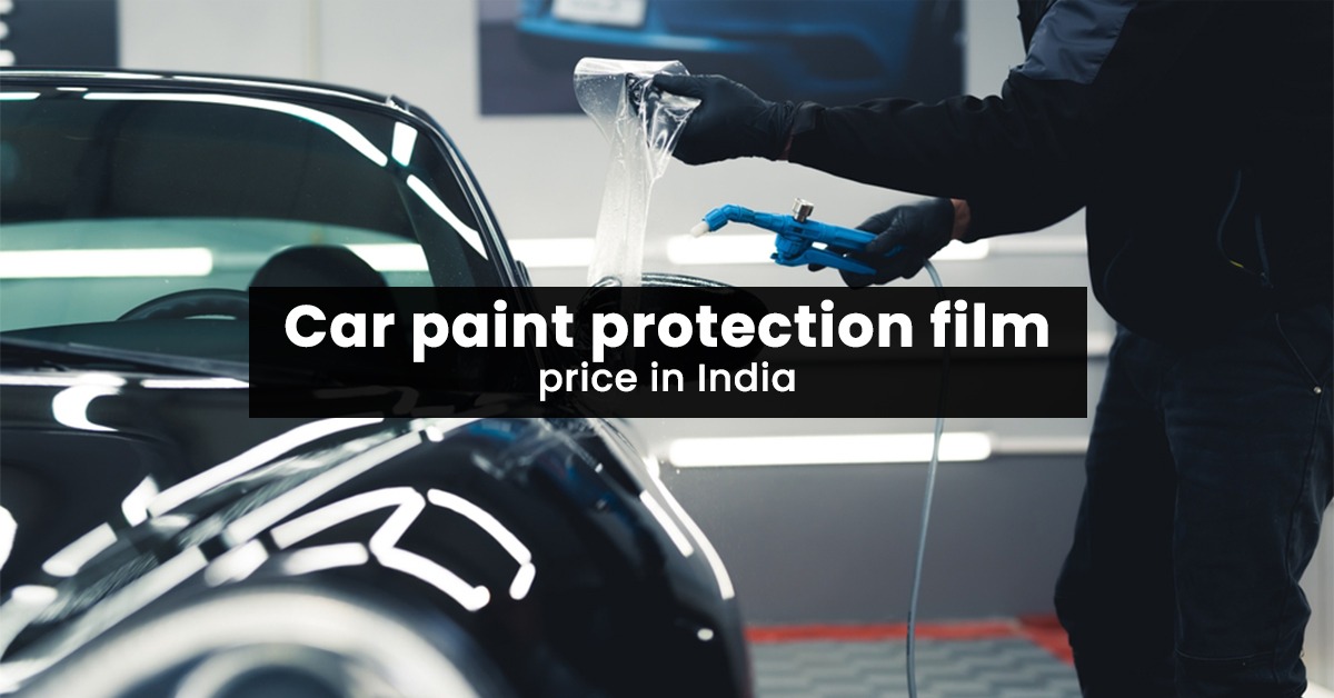 Car paint protection film price in India